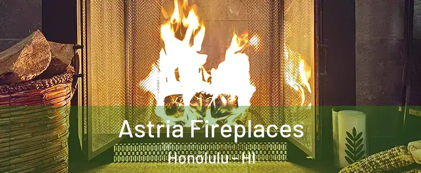  Astria Fireplaces Honolulu - HI