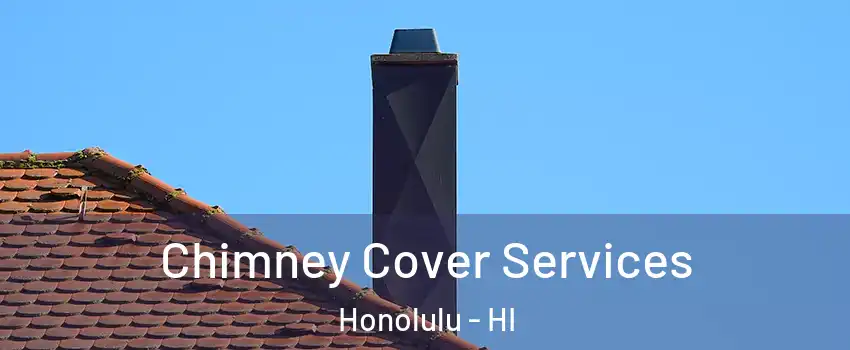  Chimney Cover Services Honolulu - HI