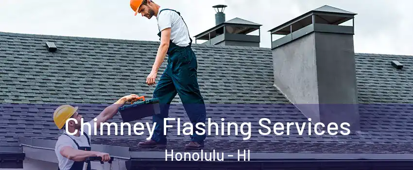  Chimney Flashing Services Honolulu - HI
