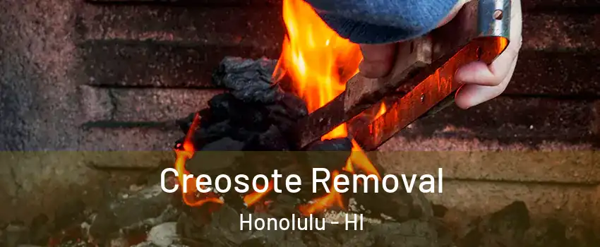  Creosote Removal Honolulu - HI
