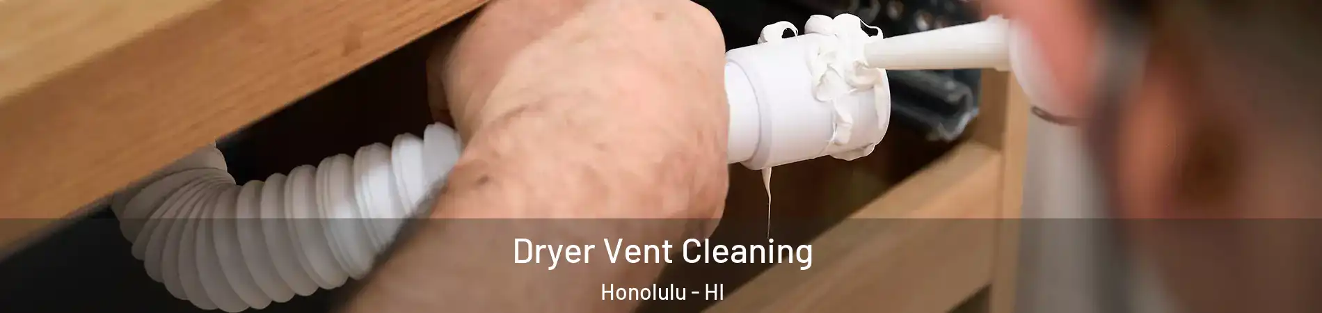  Dryer Vent Cleaning Honolulu - HI