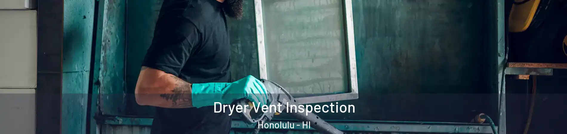  Dryer Vent Inspection Honolulu - HI