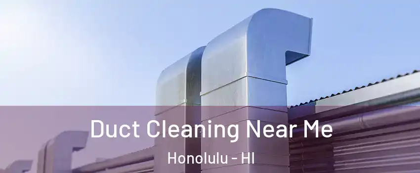  Duct Cleaning Near Me Honolulu - HI