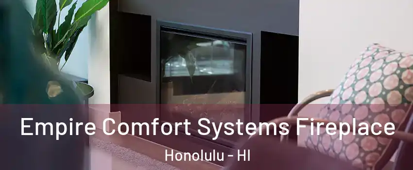  Empire Comfort Systems Fireplace Honolulu - HI