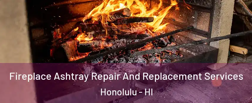  Fireplace Ashtray Repair And Replacement Services Honolulu - HI