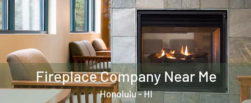  Fireplace Company Near Me Honolulu - HI