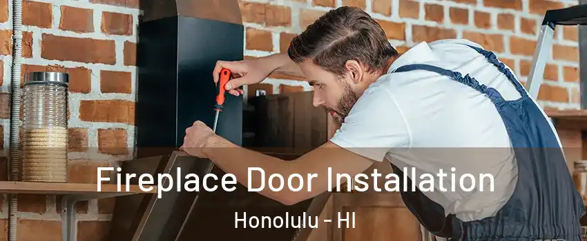  Fireplace Door Installation Honolulu - HI