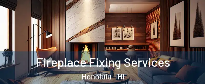  Fireplace Fixing Services Honolulu - HI