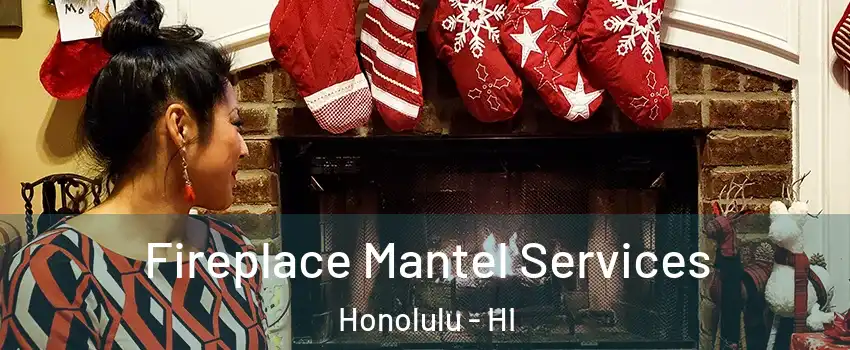  Fireplace Mantel Services Honolulu - HI