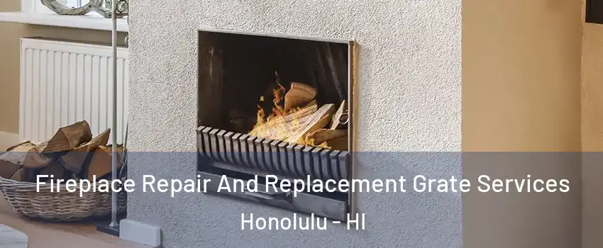  Fireplace Repair And Replacement Grate Services Honolulu - HI