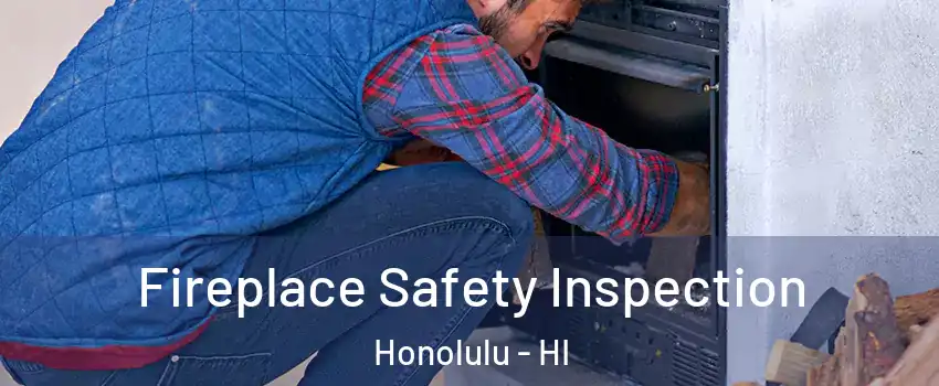  Fireplace Safety Inspection Honolulu - HI