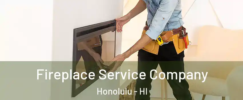  Fireplace Service Company Honolulu - HI
