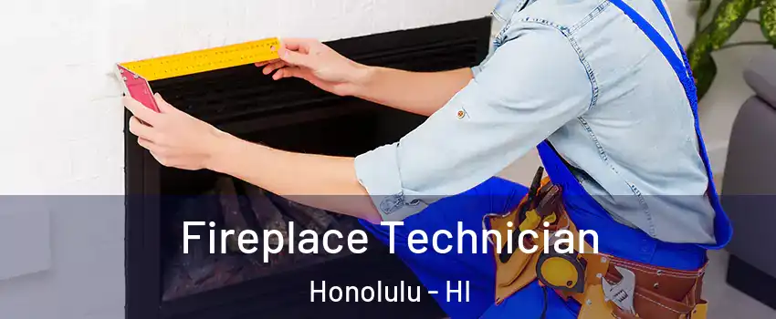  Fireplace Technician Honolulu - HI