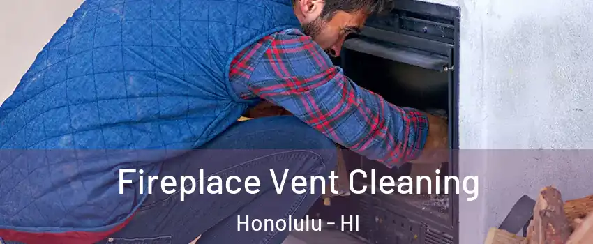  Fireplace Vent Cleaning Honolulu - HI