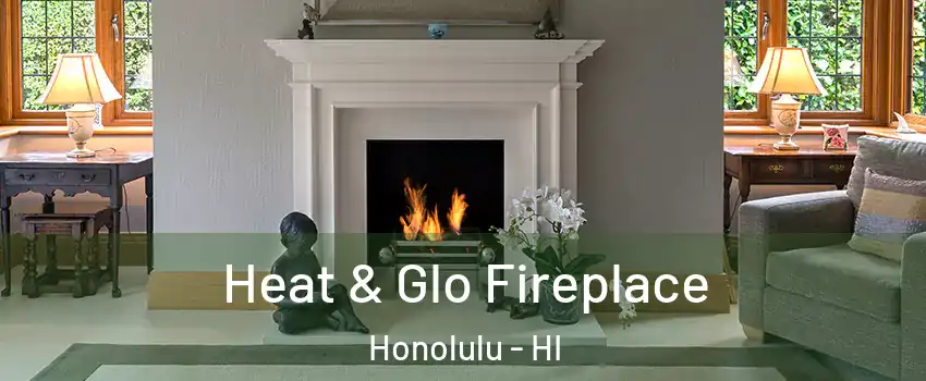  Heat & Glo Fireplace Honolulu - HI