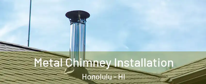 Metal Chimney Installation Honolulu - HI
