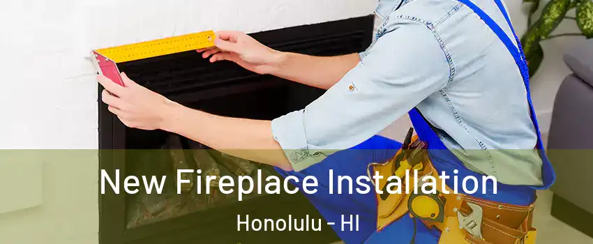  New Fireplace Installation Honolulu - HI