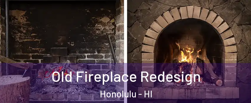  Old Fireplace Redesign Honolulu - HI