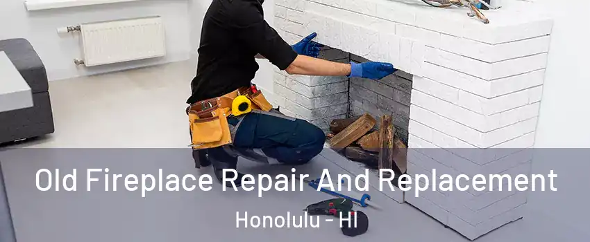  Old Fireplace Repair And Replacement Honolulu - HI