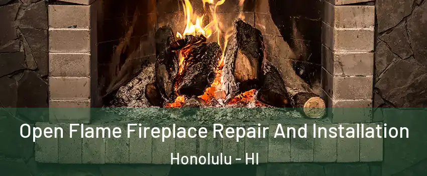  Open Flame Fireplace Repair And Installation Honolulu - HI