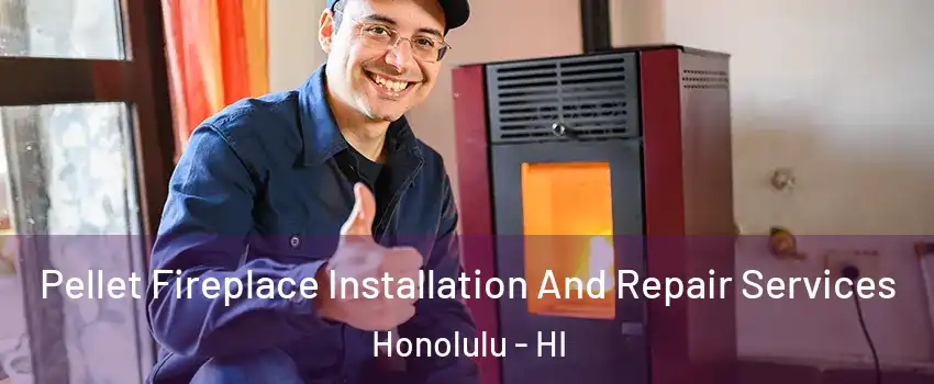  Pellet Fireplace Installation And Repair Services Honolulu - HI