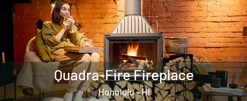  Quadra-Fire Fireplace Honolulu - HI