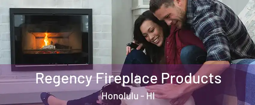  Regency Fireplace Products Honolulu - HI