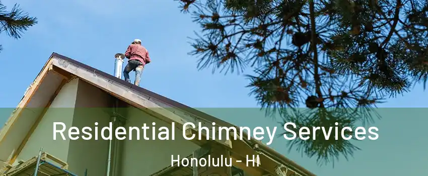  Residential Chimney Services Honolulu - HI