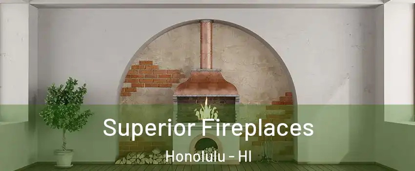  Superior Fireplaces Honolulu - HI