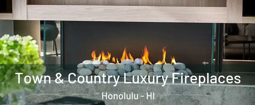  Town & Country Luxury Fireplaces Honolulu - HI