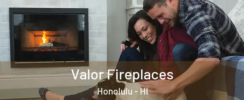  Valor Fireplaces Honolulu - HI