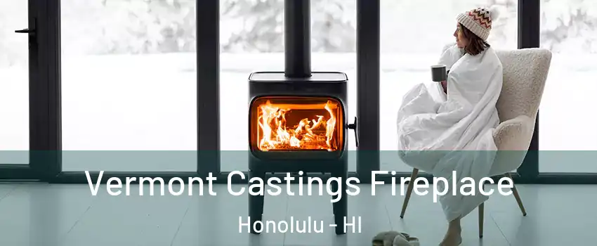  Vermont Castings Fireplace Honolulu - HI