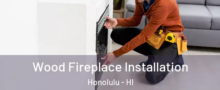  Wood Fireplace Installation Honolulu - HI