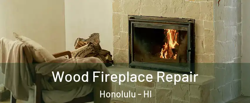  Wood Fireplace Repair Honolulu - HI