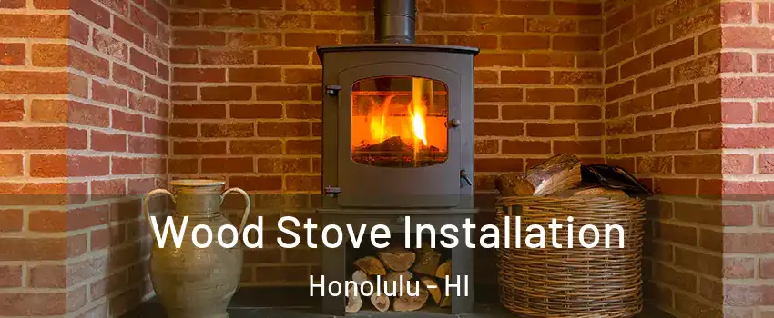 Wood Stove Installation Honolulu - HI